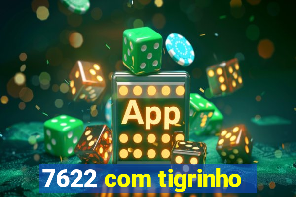 7622 com tigrinho